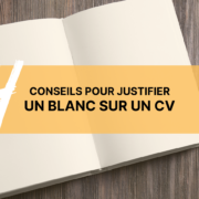 Conseils pour justifier un blanc sur un CV